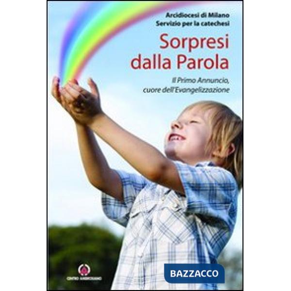 Sorpresi dalla parola. Il Primo Annuncio, cuore dell'Evangelizzazione