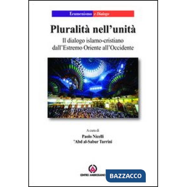 Pluralità nell'unità. Il dialogo islamo-cristiano dall'Estremo Oriente all'Occidente