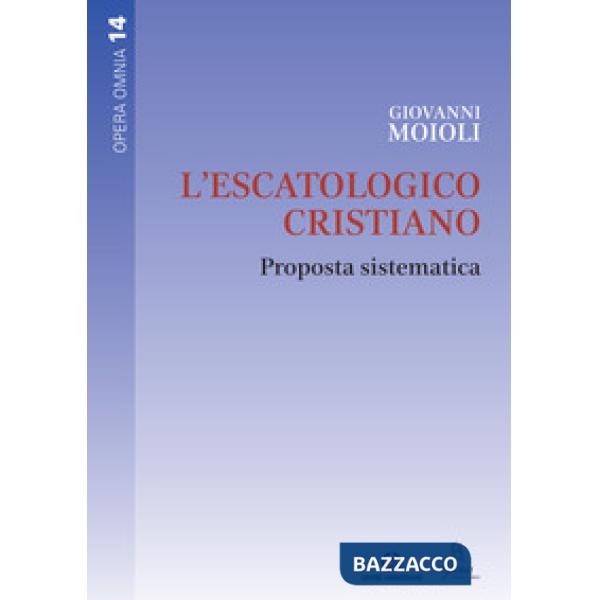 Escatologico cristiano. Proposta sistematica (L')