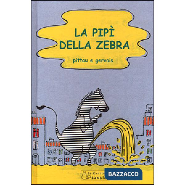 Pipì della zebra. Ediz. illustrata (La)