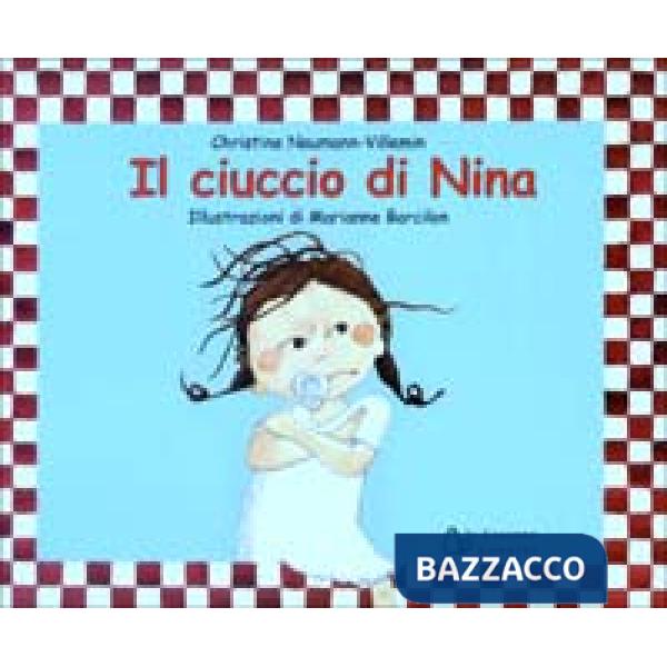 Ciuccio di Nina. Ediz. illustrata (Il)