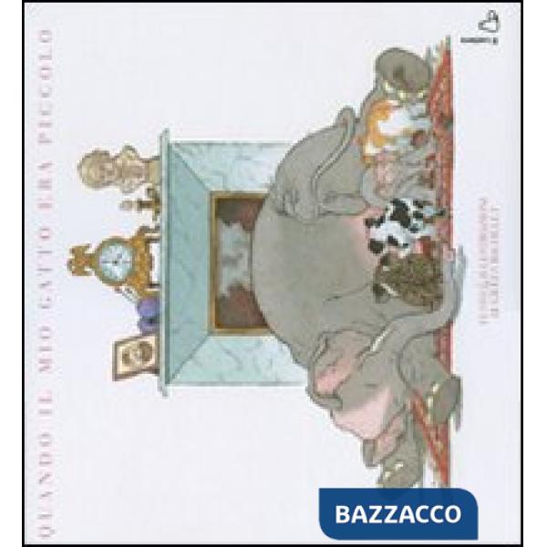 Quando il mio gatto era piccolo. Ediz. illustrata