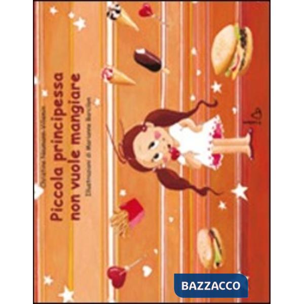 Piccola principessa non vuole mangiare. Ediz. illustrata