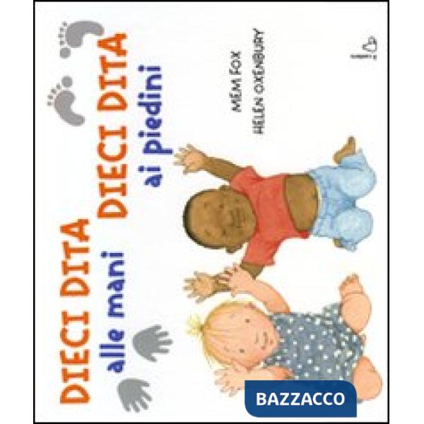 Dieci dita alle mani, dieci dita ai piedini. Ediz. illustrata