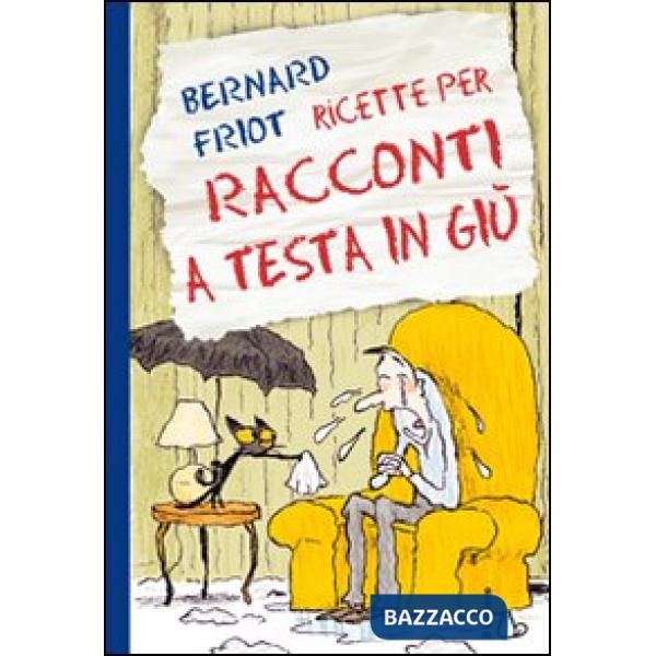 Ricette per racconti a testa in giù. Ediz. illustrata