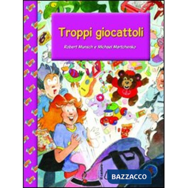 Troppi giocattoli. Ediz. illustrata