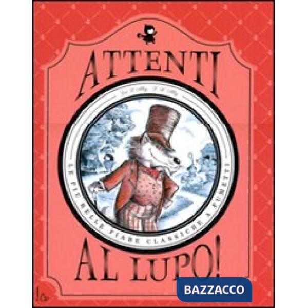 Attenti al lupo! Le più belle fiabe classiche a fumetti. Ediz. illustrata