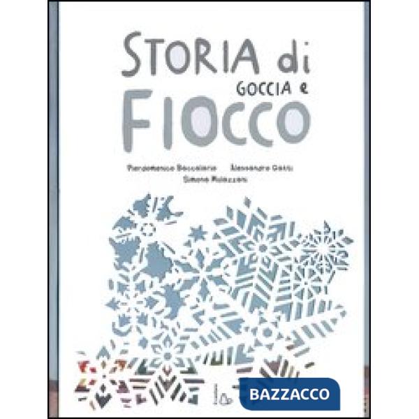 Storia di Goccia e Fiocco. Ediz. illustrata