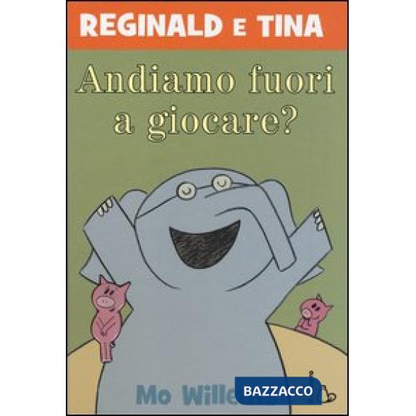 Andiamo fuori a giocare? Reginald e Tina. Ediz. illustrata