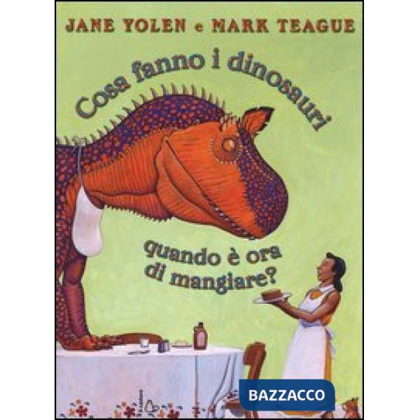Cosa fanno i dinosauri quando è ora di mangiare? Ediz. illustrata