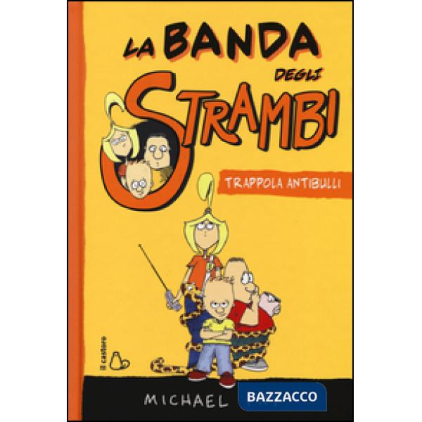 Trappola antibulli. La banda degli strambi. Ediz. illustrata. Vol. 1