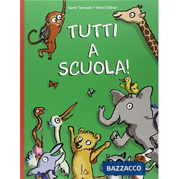 Tutti a scuola! Ediz. illustrata
