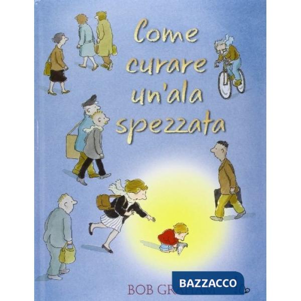 Come curare un'ala spezzata. Ediz. illustrata