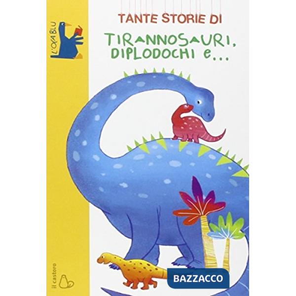 Tante storie di tirannosauri, diplodochi e.... Ediz. illustrata