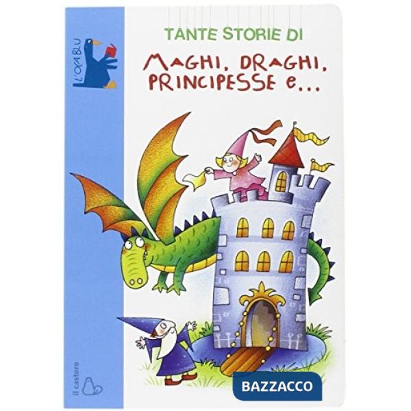 Tante storie di maghi, draghi, principesse e.... Ediz. illustrata