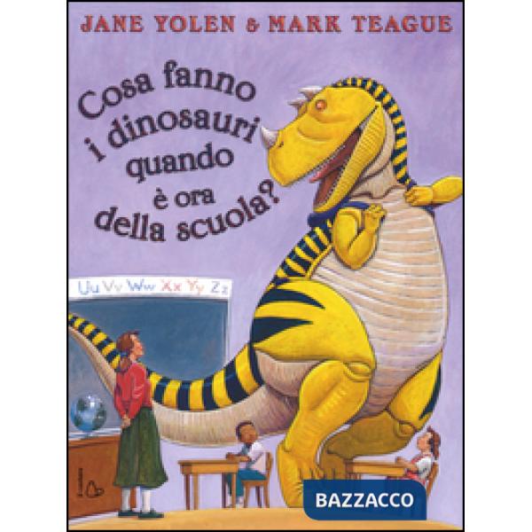 Cosa fanno i dinosauri quando è ora di scuola? Ediz. illustrata