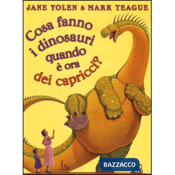 Cosa fanno i dinosauri quando è ora dei capricci? Ediz. illustrata