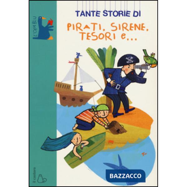 Tante storie di pirati, sirene, tesori e.... Ediz. illustrata