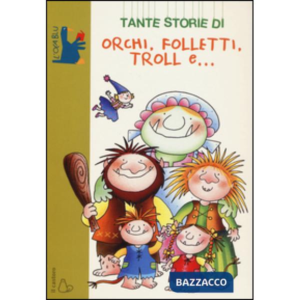 Tante storie di orchi, folletti, troll e.... Ediz. illustrata