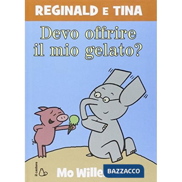 Devo offrire il mio gelato? Reginald e Tina. Ediz. illustrata