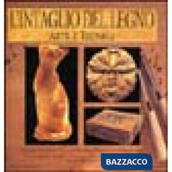 Intaglio del legno. Arte e tecnica (L')