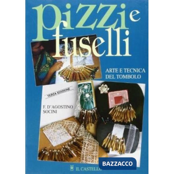 Pizzi e fuselli. Arte e tecnica del tombolo