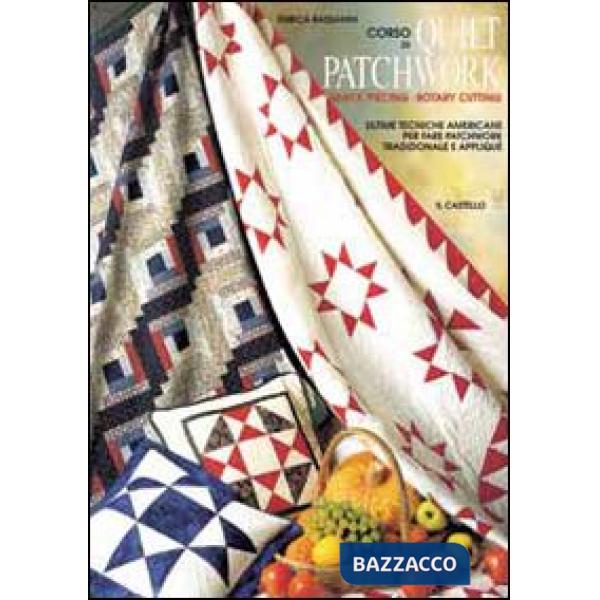 Corso di quilt patchwork. Quick piecing-rotary cutting. Ultime tecniche americane per fare patchwork tradizionale e appliqué