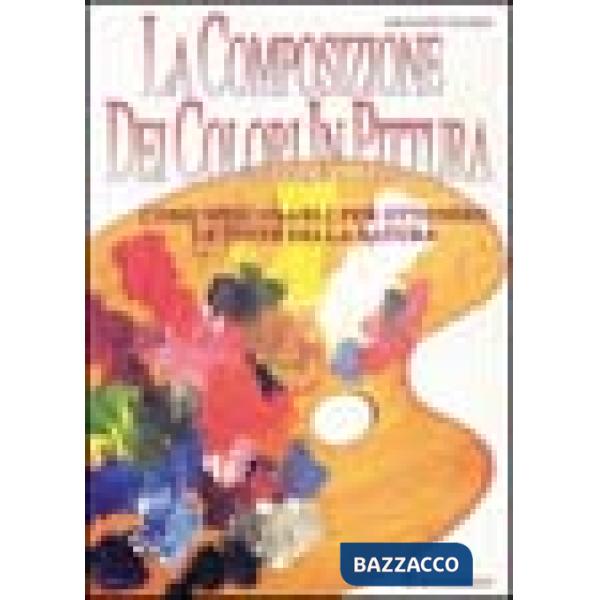 Composizione dei colori in pittura. Ediz. illustrata (La)