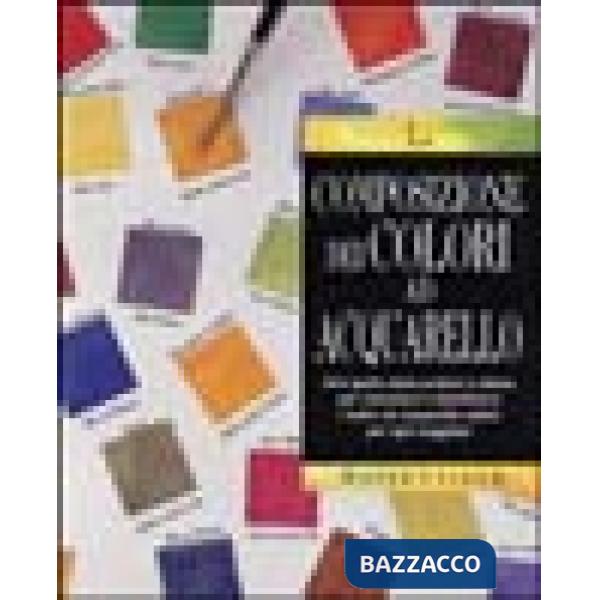 Composizione dei colori ad acquarello. Ediz. illustrata (La)
