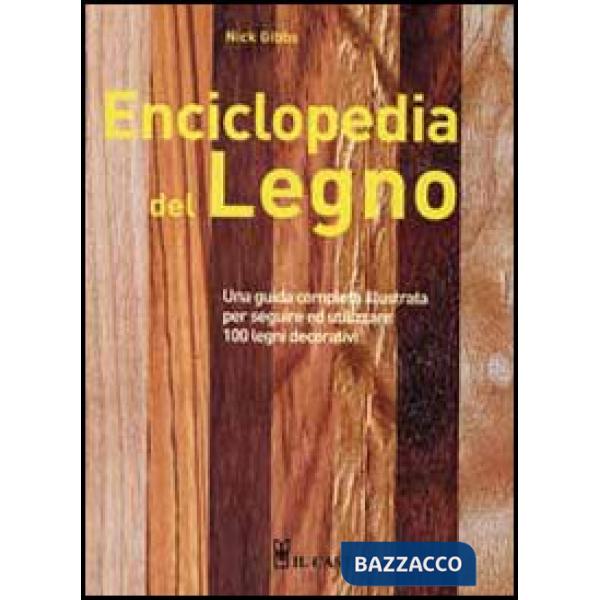 Enciclopedia del legno. Una guida completa illustrata per scegliere ed utilizzare 100 legni