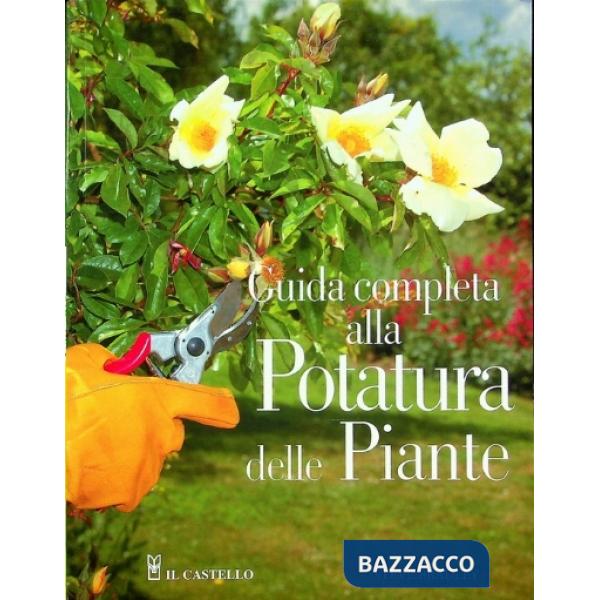 Guida completa alla potatura delle piante. Ediz. illustrata