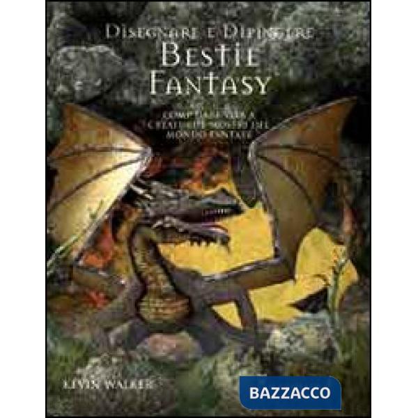 Disegnare e dipingere bestie fantasy. Ediz. illustrata
