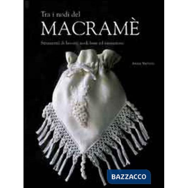 Tra i nodi del macramè. Ediz. illustrata