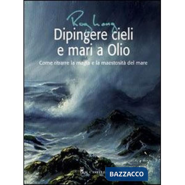 Dipingere cieli e mari a olio. Ediz. illustrata