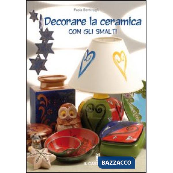 Decorare la ceramica con gli smalti. Ediz. illustrata