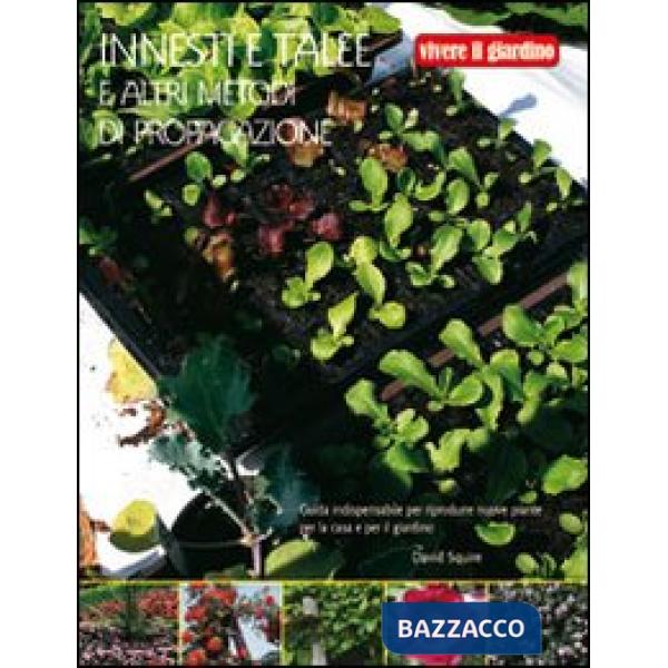 Innesti e talee e altri metodi di propagazione. Ediz. illustrata