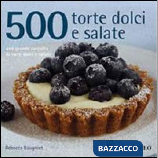 500 torte dolci e salate
