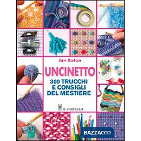 Uncinetto. 300 trucchi e consigli del mestiere