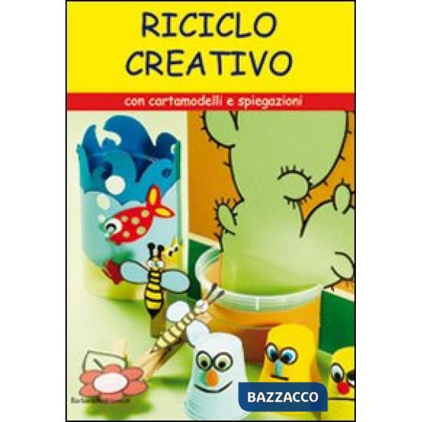 Riciclo creativo. Con cartamodelli e spiegazioni. Ediz. illustrata