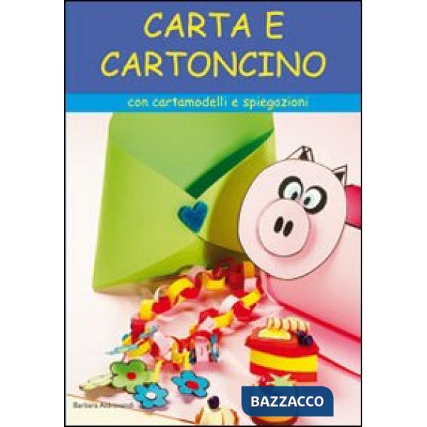 Carta e cartoncino. Con cartamodelli e spiegazioni. Ediz. illustrata