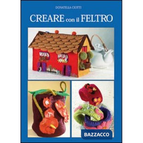 Creare con il feltro. Ediz. illustrata