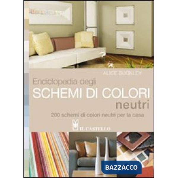 Enciclopedia degli schemi di colori neutri. 200 schemi di colori neutri per la casa
