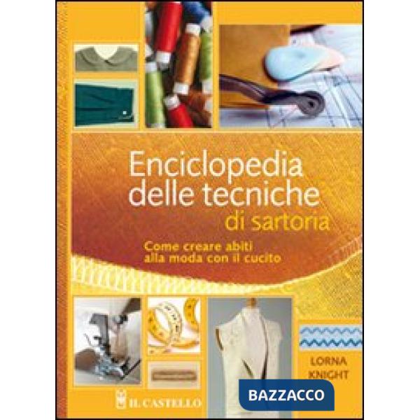 Enciclopedia delle tecniche di sartoria. Come creare abiti alla moda con il cucito