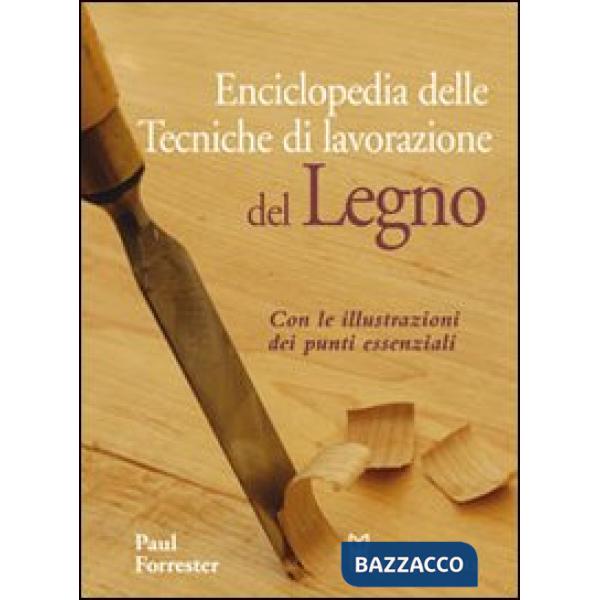 Enciclopedia delle tecniche di lavorazione del legno. Ediz. illustrata