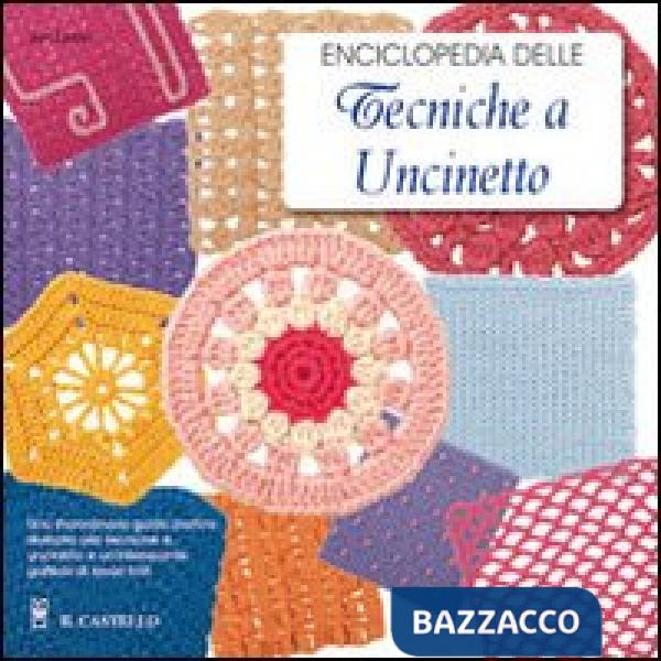 Enciclopedia delle tecniche a uncinetto. Una guida completa e illustrata alle tecniche tradizionali e moderne