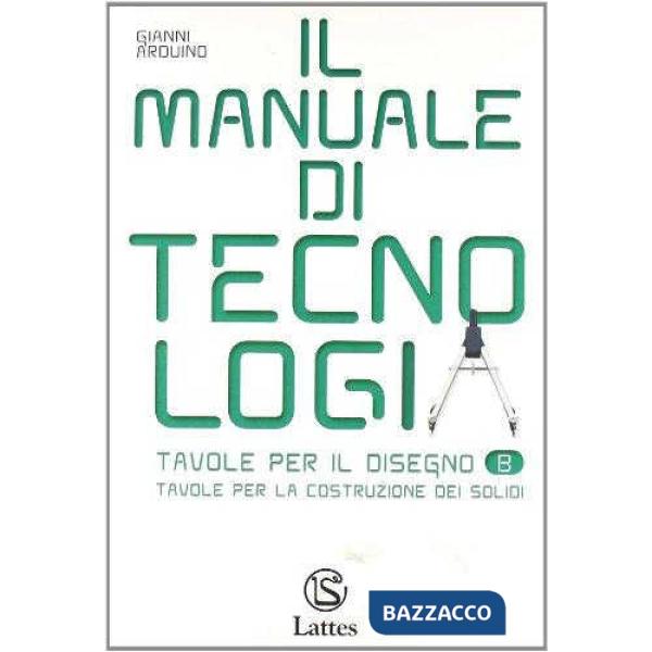 IL MANUALE DI TECNOLOGIA-TAVOLE PER IL DISEGNO B