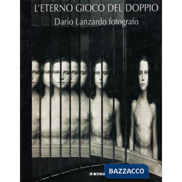 Eterno gioco del doppio. Dario Lanzardo fotografo. Catalogo della mostra (Torino, settembre 2006) (L')