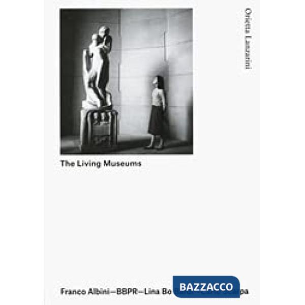 Living Museums. Franco Albini. Lina Bo Bardi. Carlo Scarpa (The)