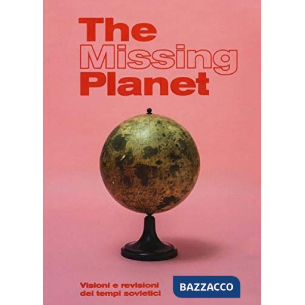 Missing planet. Visioni e revisioni dei tempi sovietici. Catalogo della mostra (Prato, 8 novembre 2019-27 settembre 2020). Ediz.