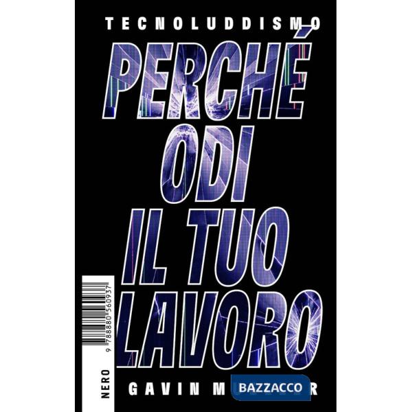 Tecnoluddismo. Perché odi il tuo lavoro